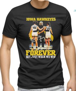 Official forever Not Just When We Win Iowa Hawkeyes T Shirt