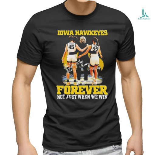 Official forever Not Just When We Win Iowa Hawkeyes T Shirt