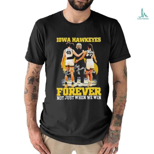 Official forever Not Just When We Win Iowa Hawkeyes T Shirt