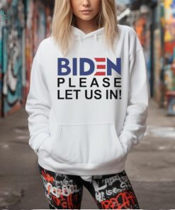 Official hot Biden Please Let Us In 2024 Shirt