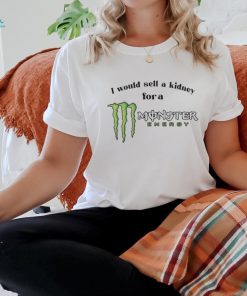 Official i Would Sell A Kidney For A Monster Energy Drink Shirt
