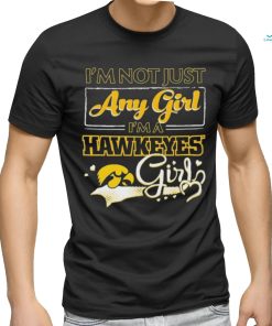 Official i’m Not Just Any Girl I’m A Iowa Hawkeyes Girl Shirt