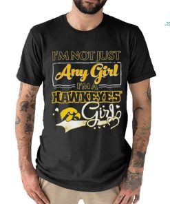 Official i’m Not Just Any Girl I’m A Iowa Hawkeyes Girl Shirt