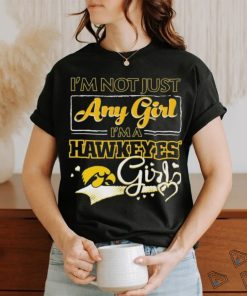 Official i’m Not Just Any Girl I’m A Iowa Hawkeyes Girl Shirt