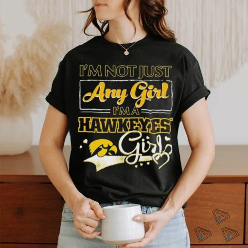 Official i’m Not Just Any Girl I’m A Iowa Hawkeyes Girl Shirt