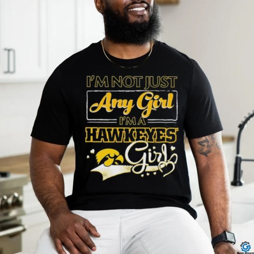 Official i’m Not Just Any Girl I’m A Iowa Hawkeyes Girl Shirt