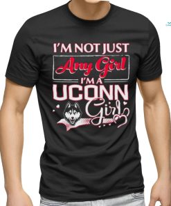 Official i’m Not Just Any Girl I’m A Uconn Huskies Girl Shirt