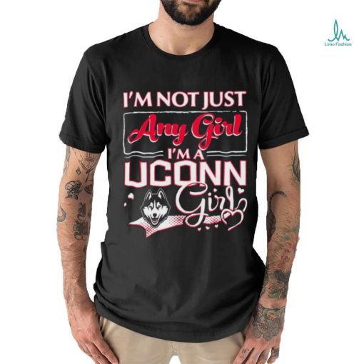 Official i’m Not Just Any Girl I’m A Uconn Huskies Girl Shirt