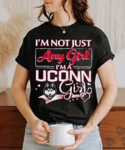 Official i’m Not Just Any Girl I’m A Uconn Huskies Girl Shirt