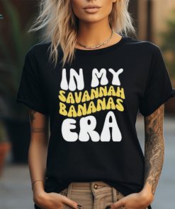 Official in My Savannah Bananas Era T Shirt