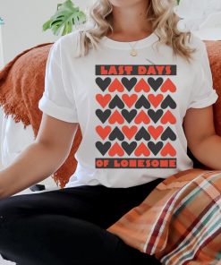 Official last Days Of Lonesome Hearts Shirt