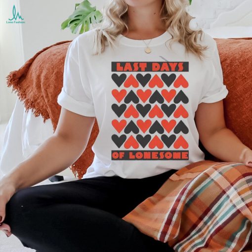 Official last Days Of Lonesome Hearts Shirt