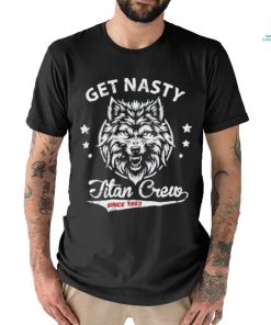 Official mike Titan O’hearn Wearing Get Nasty Titan Crew Shirt