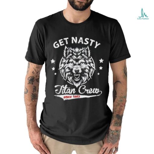 Official mike Titan O’hearn Wearing Get Nasty Titan Crew Shirt