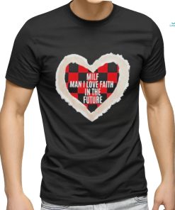Official milf Man I Love Faith In The Future T Shirt