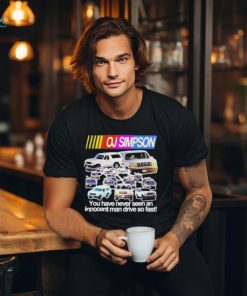 Official oj Simpson You Have Never Seen An Innocent Man Drive Do Fast Shirt