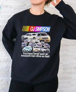 Official oj Simpson You Have Never Seen An Innocent Man Drive Do Fast Shirt