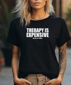 Official therapy Is Expensive Dick Is Free Shirt