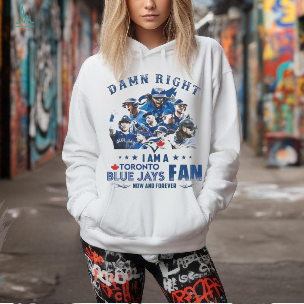 Official toronto Blue Jays Damn Right I Am A Blue Jays Fan Now And Forever T Shirt Official toronto Blue Jays Damn Right I Am A Blue Jays Fan Now And Forever T Shirt