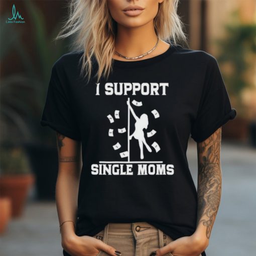 Official unethical Threads I Support Single Moms Shirt