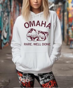 Omaha rare rare well done shirt
