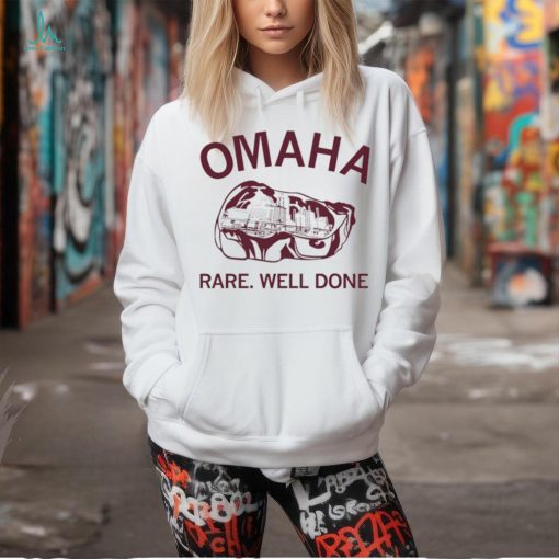 Omaha rare rare well done shirt