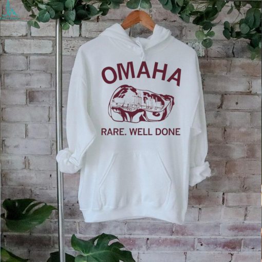 Omaha rare rare well done shirt