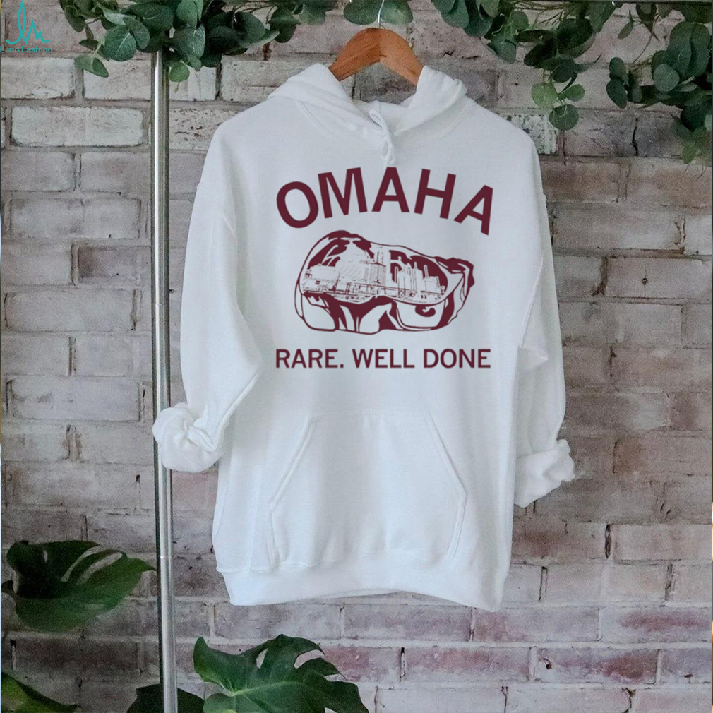 Omaha rare rare well done shirt Omaha rare rare well done shirt