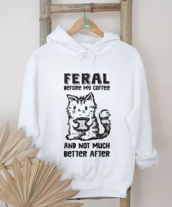 Original Feral Before Coffee And Not Much Better After Shirt