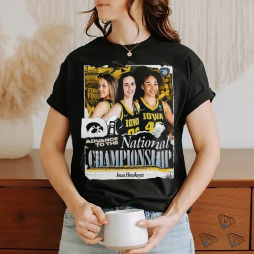 Original Iowa Hawkeyes Advance To The National Championship NCAA Women’s Basketball March Madness Shirt