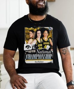 Original Iowa Hawkeyes Advance To The National Championship NCAA Women’s Basketball March Madness Shirt
