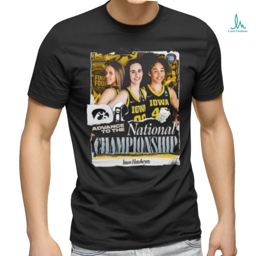 Original Iowa Hawkeyes Advance To The National Championship NCAA Women’s Basketball March Madness Shirt