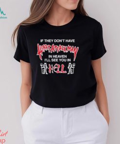 Paduchnukem If They Don’t Have Heart Attack Man In Heaven I’ll See You In I Hell shirt
