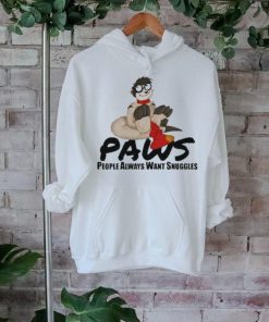 Paws People Always Want Snuggles Shirt