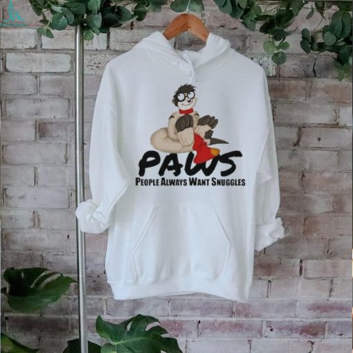 Paws People Always Want Snuggles Shirt