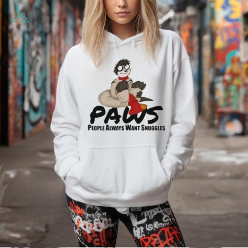 Paws People Always Want Snuggles Shirt