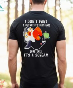 Penguin I don’t fart I just whisper in my pants sometimes it’s a scream shirt