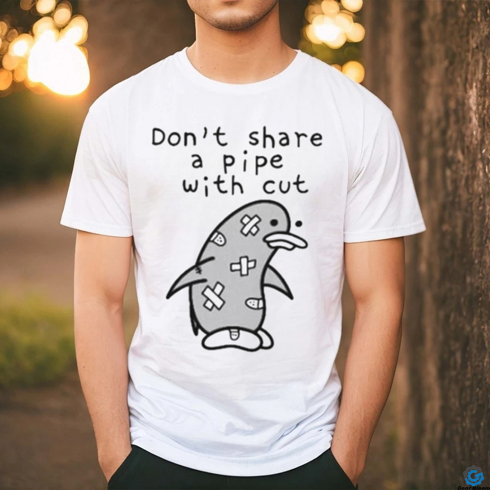 Penguin don’t share a pipe with cut shirt Penguin don’t share a pipe with cut shirt