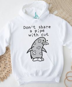 Penguin don’t share a pipe with cut shirt