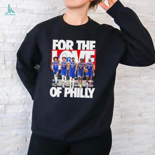 Philadelphia 76ers Team For The Love Of Philly 2024 Playoffs Shirt