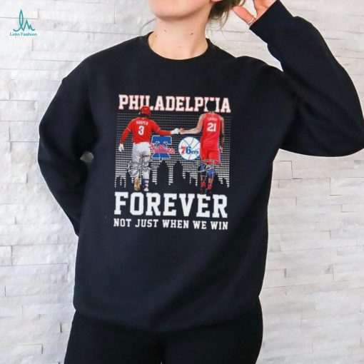 Philadelphia Sports Teams Bryce Harper and Joel Embiid Forever Not Just When We Win signatures shirt