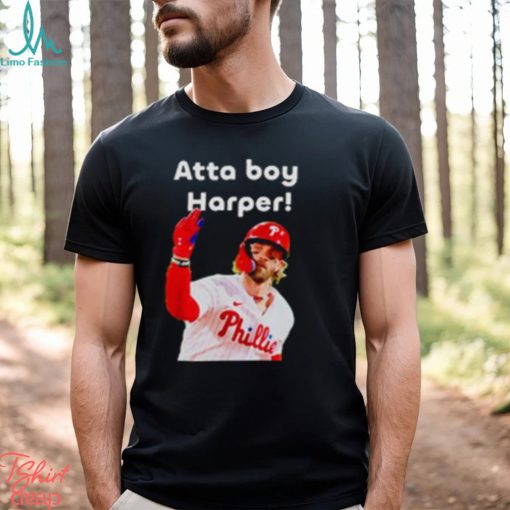 Philly atta boy Bryce Harper shirt