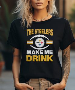 Pittsburgh Steelers The Steelers Make Me Drink Shirt Unisex Standard T Shirt