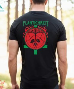 Plantichrist shirt