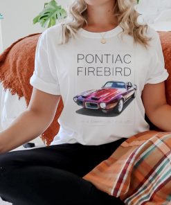 Pontiac firebird like a camaro but for men shirt