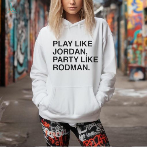 Portillo’S Queen Play Like Jordan Party Like Rodman Shirt