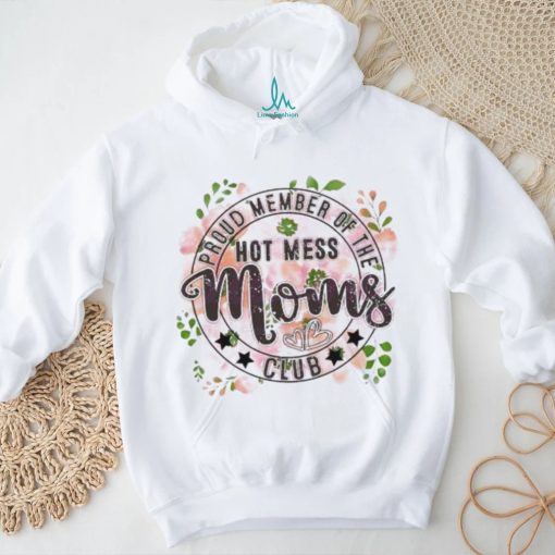 Proud Member Of The Hot Mess Moms Club shirt