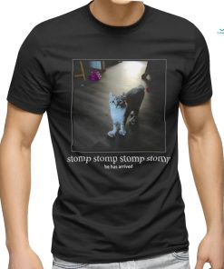 Punchingcat Stomp Stomp Stomp Stomp He Has Arrived Shirt