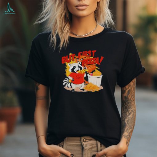 Raccoon but first pizza cartoon T shirt