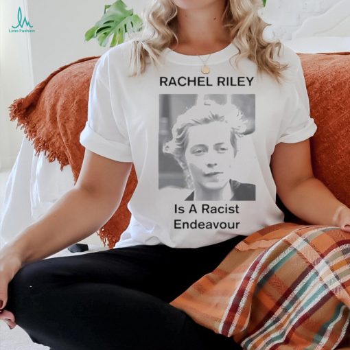 Rachel Riley Is A Racist Endeavour Shirt
